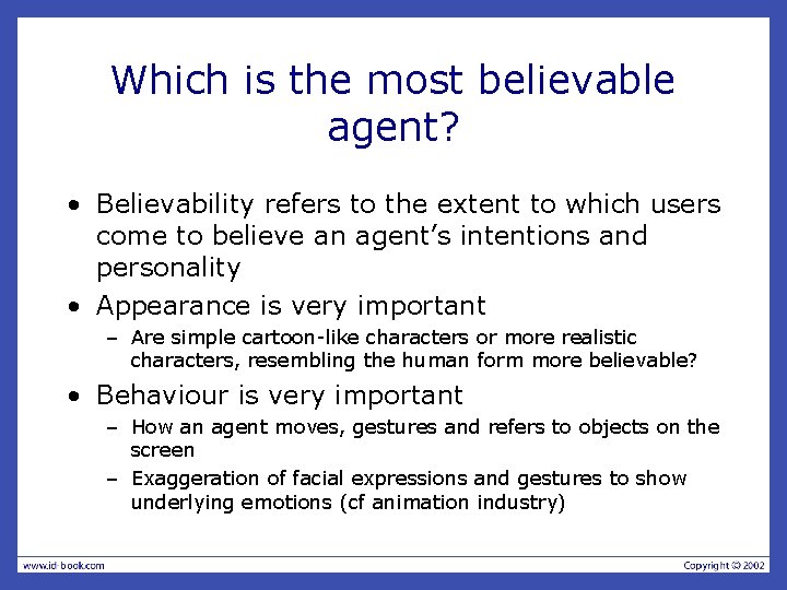 Which is the most believable agent? • Believability refers to the extent to which