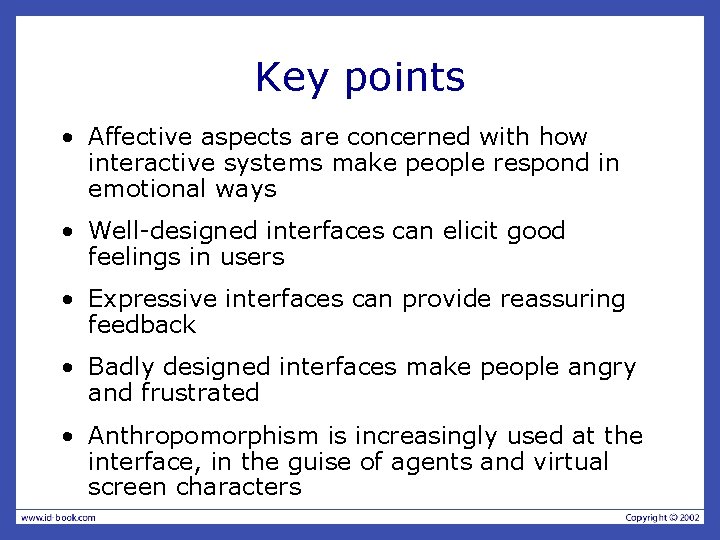 Key points • Affective aspects are concerned with how interactive systems make people respond