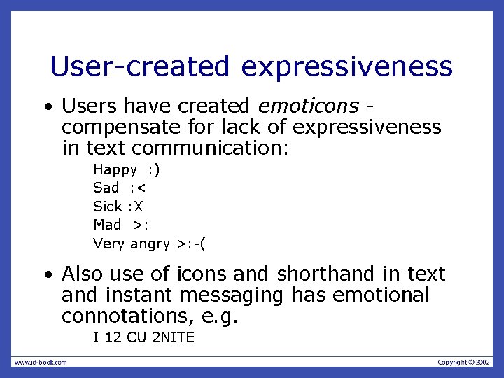 User-created expressiveness • Users have created emoticons compensate for lack of expressiveness in text