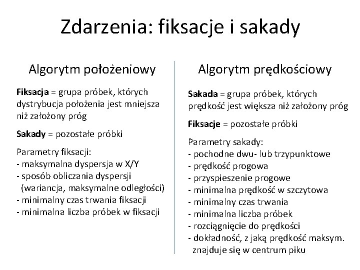Zdarzenia: fiksacje i sakady Algorytm położeniowy Fiksacja = grupa próbek, których dystrybucja położenia jest