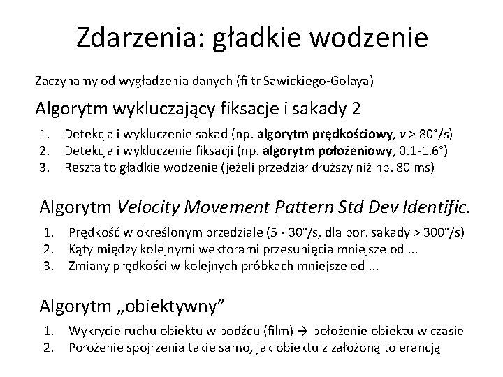 Zdarzenia: gładkie wodzenie Zaczynamy od wygładzenia danych (filtr Sawickiego-Golaya) Algorytm wykluczający fiksacje i sakady
