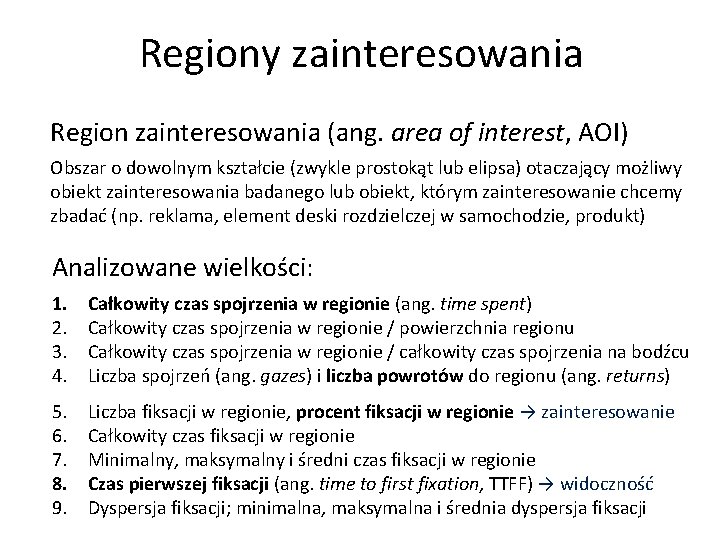Regiony zainteresowania Region zainteresowania (ang. area of interest, AOI) Obszar o dowolnym kształcie (zwykle