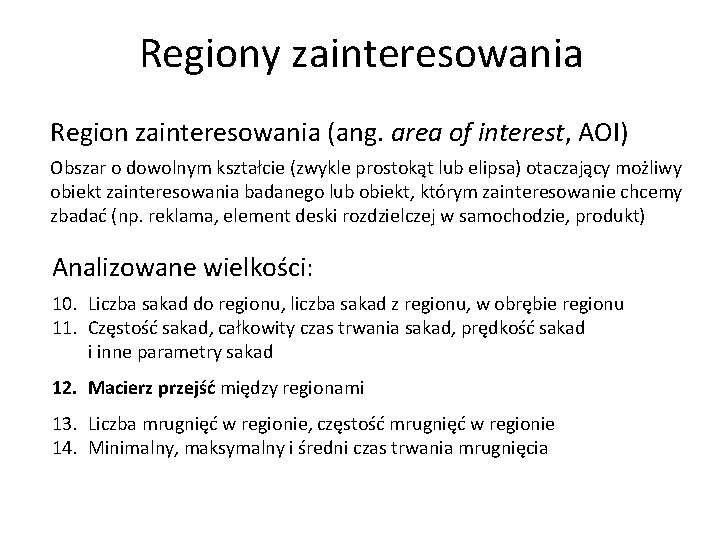 Regiony zainteresowania Region zainteresowania (ang. area of interest, AOI) Obszar o dowolnym kształcie (zwykle