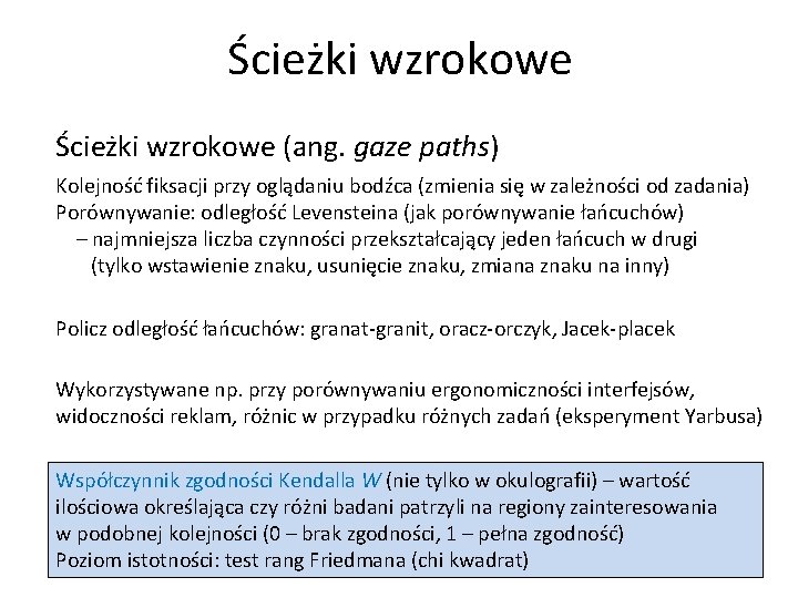Ścieżki wzrokowe (ang. gaze paths) Kolejność fiksacji przy oglądaniu bodźca (zmienia się w zależności