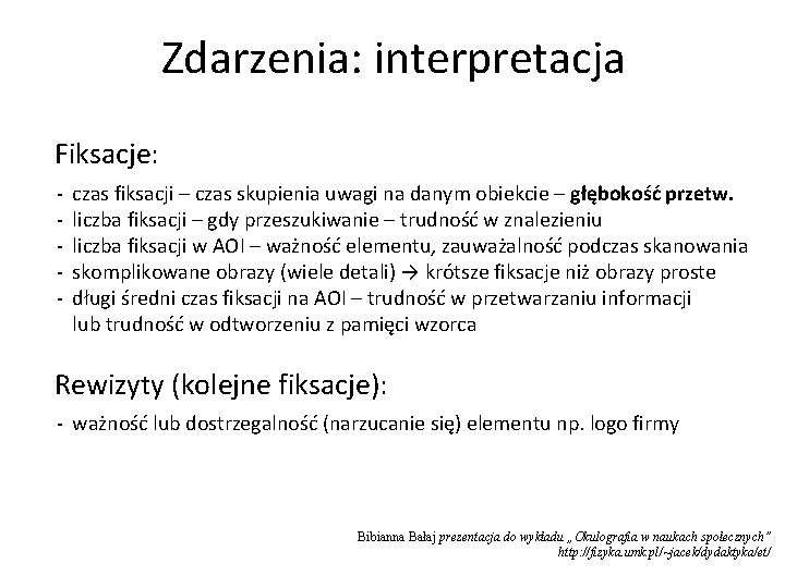Zdarzenia: interpretacja Fiksacje: - czas fiksacji – czas skupienia uwagi na danym obiekcie –