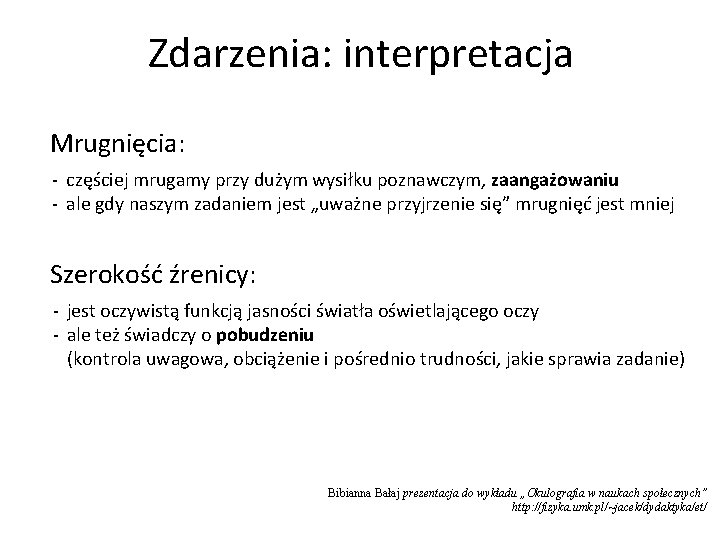 Zdarzenia: interpretacja Mrugnięcia: - częściej mrugamy przy dużym wysiłku poznawczym, zaangażowaniu - ale gdy