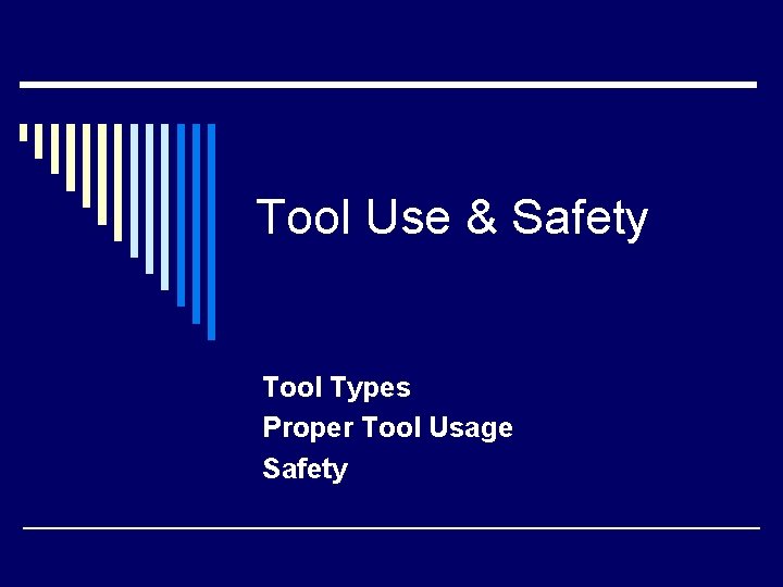 Tool Use & Safety Tool Types Proper Tool Usage Safety 