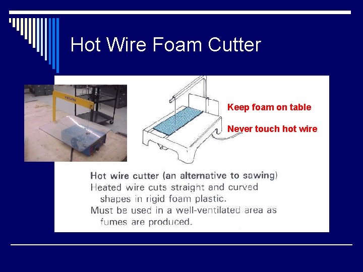 Hot Wire Foam Cutter Keep foam on table Never touch hot wire 