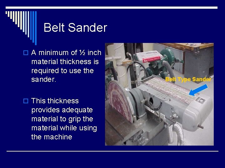 Belt Sander o A minimum of ½ inch material thickness is required to use