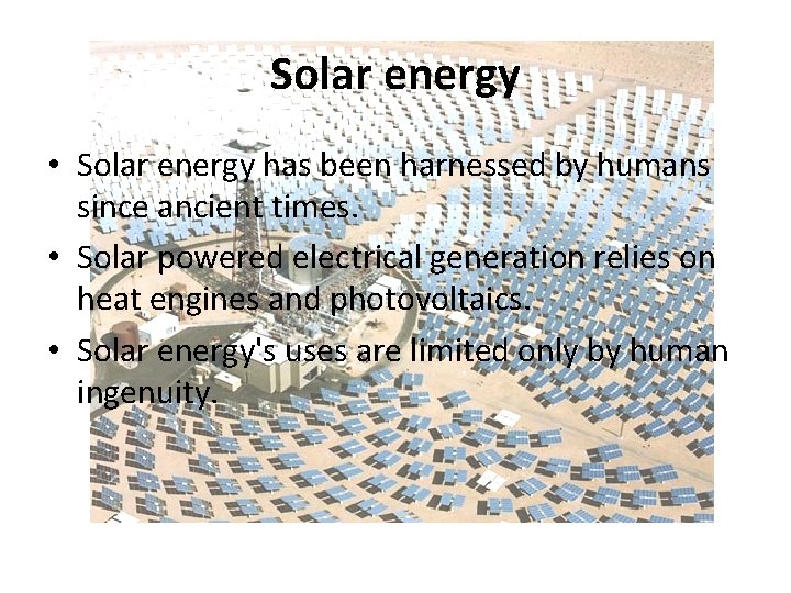 Solar energy • Solar energy has been harnessed by humans since ancient times. •