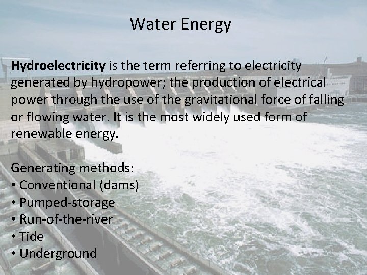 Water Energy Hydroelectricity is the term referring to electricity generated by hydropower; the production