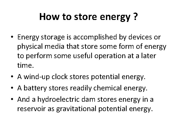 How to store energy ? • Energy storage is accomplished by devices or physical