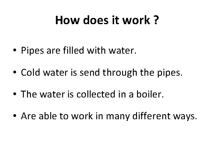 How does it work ? • Pipes are filled with water. • Cold water