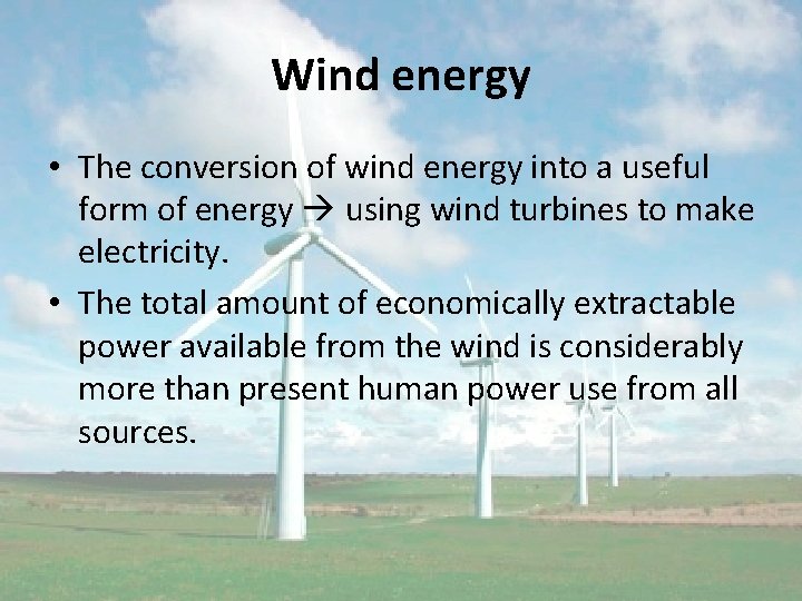 Wind energy • The conversion of wind energy into a useful form of energy