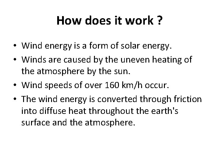 How does it work ? • Wind energy is a form of solar energy.