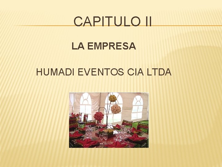 CAPITULO II LA EMPRESA HUMADI EVENTOS CIA LTDA 
