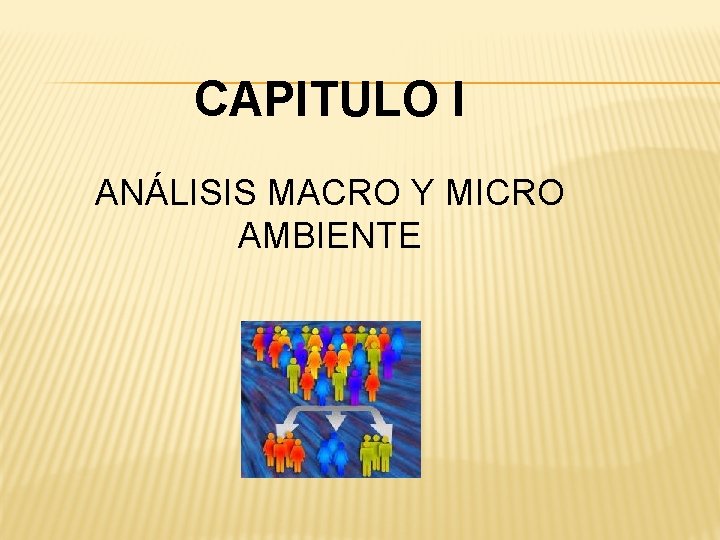 CAPITULO I ANÁLISIS MACRO Y MICRO AMBIENTE 