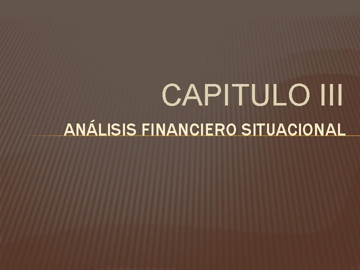CAPITULO III ANÁLISIS FINANCIERO SITUACIONAL 