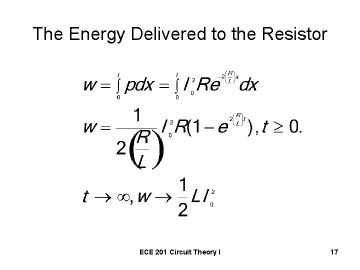 The Energy Delivered to the Resistor ECE 201 Circuit Theory I 17 