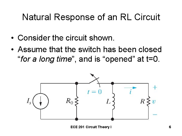 Natural Response of an RL Circuit • Consider the circuit shown. • Assume that