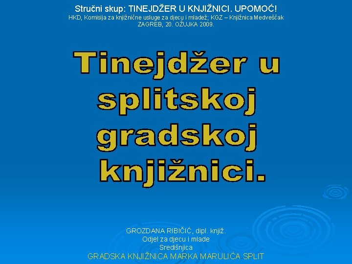 Stručni skup: TINEJDŽER U KNJIŽNICI. UPOMOĆ! HKD, Komisija za knjižnične usluge za djecu i