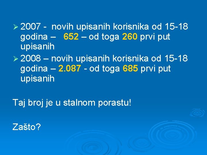 Ø 2007 - novih upisanih korisnika od 15 -18 godina – 652 – od