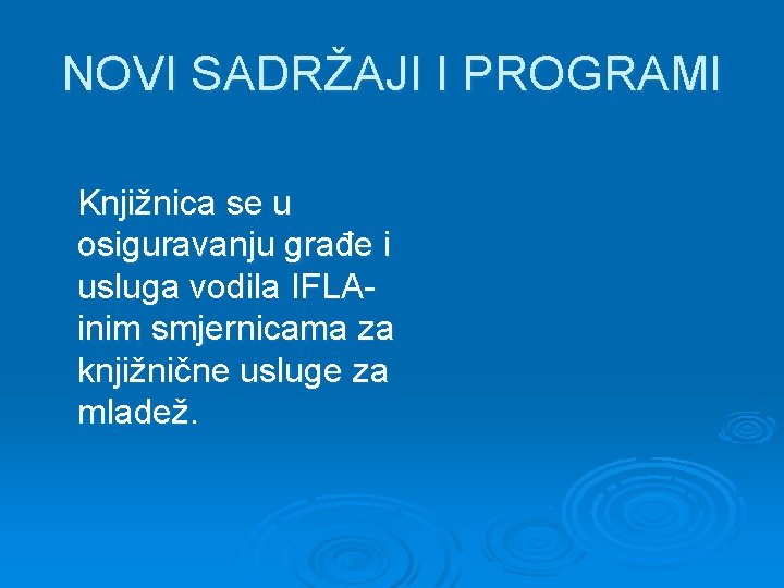 NOVI SADRŽAJI I PROGRAMI Knjižnica se u osiguravanju građe i usluga vodila IFLAinim smjernicama