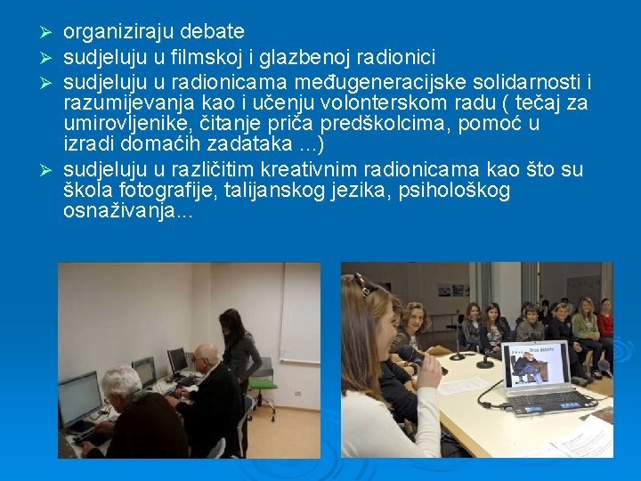 organiziraju debate sudjeluju u filmskoj i glazbenoj radionici sudjeluju u radionicama međugeneracijske solidarnosti i