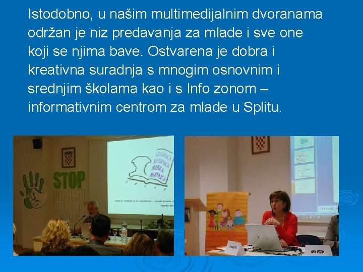 Istodobno, u našim multimedijalnim dvoranama održan je niz predavanja za mlade i sve one