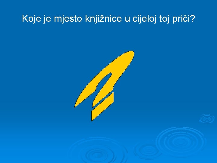 Koje je mjesto knjižnice u cijeloj toj priči? 