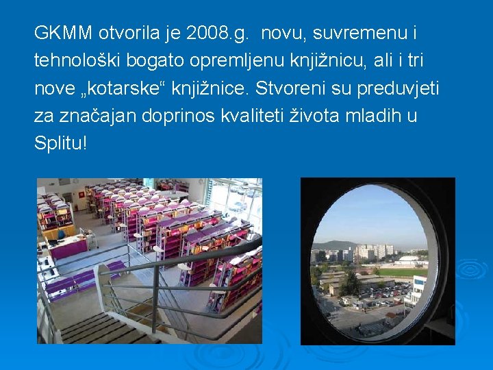 GKMM otvorila je 2008. g. novu, suvremenu i tehnološki bogato opremljenu knjižnicu, ali i