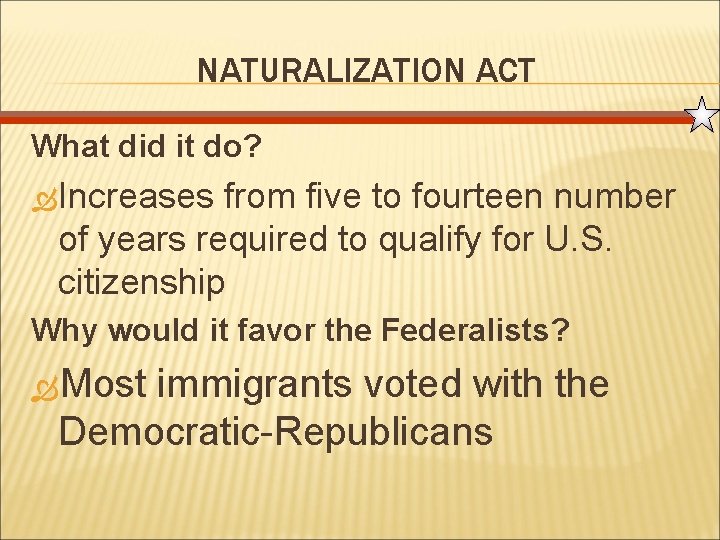 NATURALIZATION ACT What did it do? Increases from five to fourteen number of years