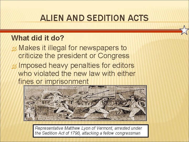 ALIEN AND SEDITION ACTS What did it do? Makes it illegal for newspapers to