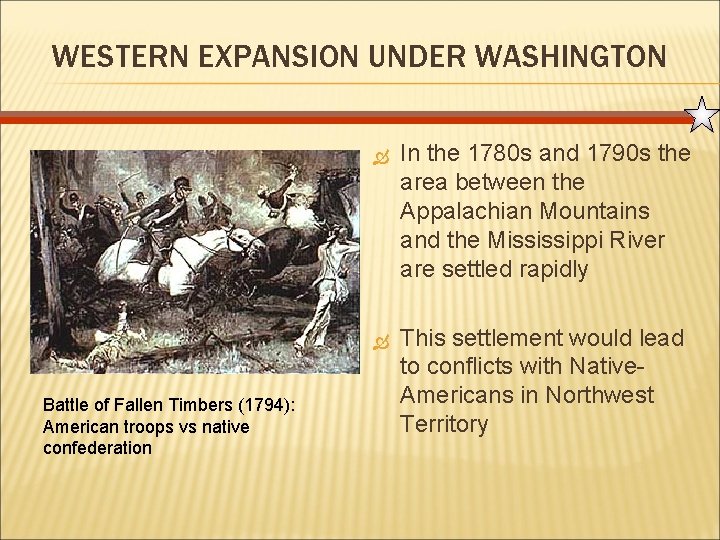 WESTERN EXPANSION UNDER WASHINGTON Battle of Fallen Timbers (1794): American troops vs native confederation