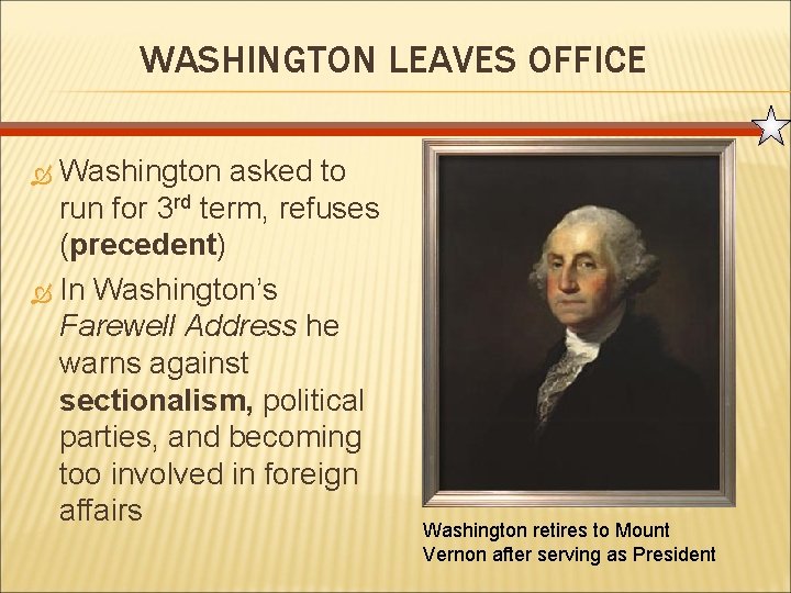 WASHINGTON LEAVES OFFICE Washington asked to run for 3 rd term, refuses (precedent) In