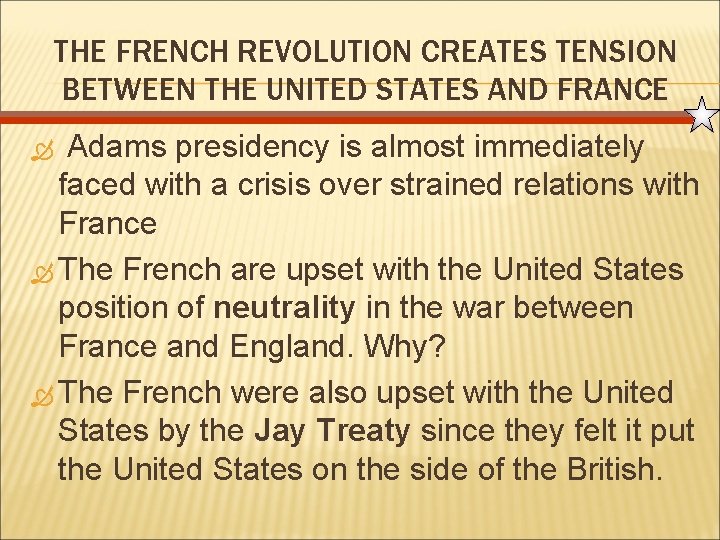 THE FRENCH REVOLUTION CREATES TENSION BETWEEN THE UNITED STATES AND FRANCE Adams presidency is