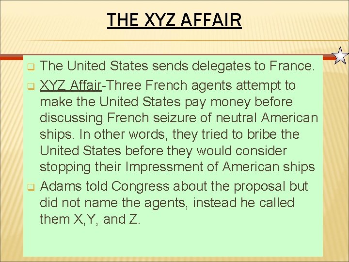 THE XYZ AFFAIR q q q The United States sends delegates to France. XYZ