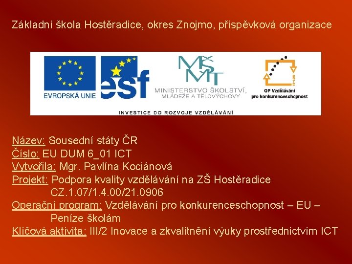 Základní škola Hostěradice, okres Znojmo, příspěvková organizace Název: Sousední státy ČR Číslo: EU DUM