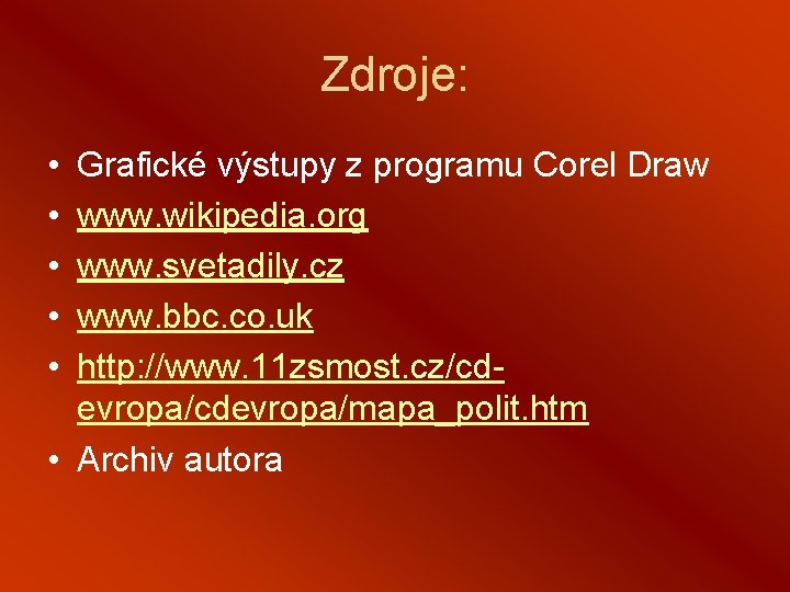 Zdroje: • • • Grafické výstupy z programu Corel Draw www. wikipedia. org www.