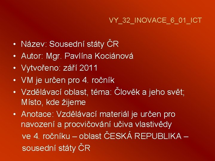VY_32_INOVACE_6_01_ICT • • • Název: Sousední státy ČR Autor: Mgr. Pavlína Kociánová Vytvořeno: září