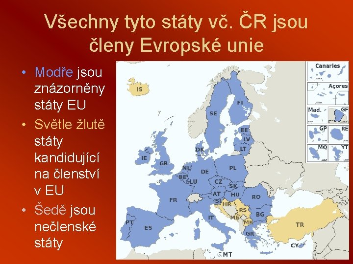 Všechny tyto státy vč. ČR jsou členy Evropské unie • Modře jsou znázorněny státy