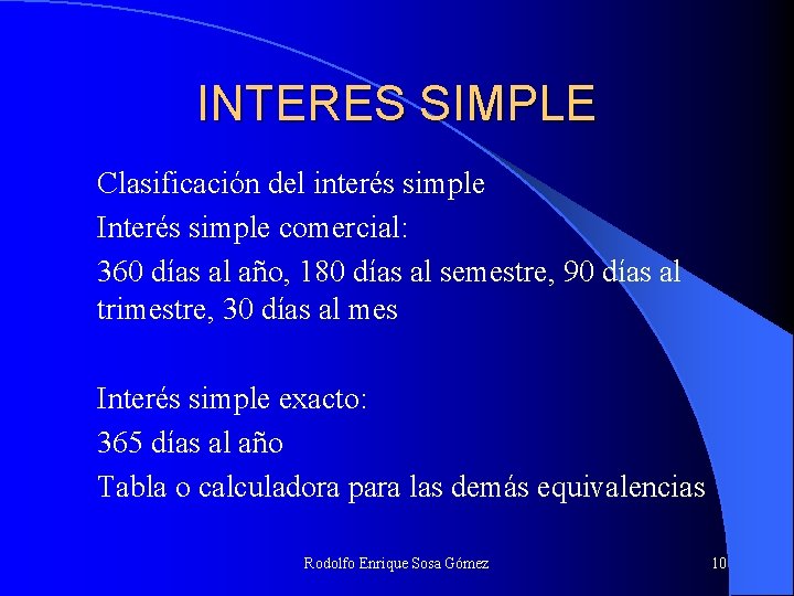 INTERES SIMPLE Clasificación del interés simple Interés simple comercial: 360 días al año, 180