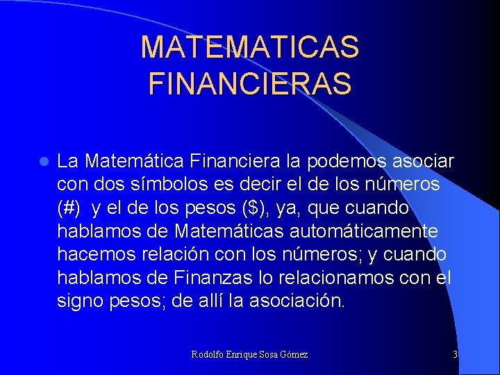 MATEMATICAS FINANCIERAS l La Matemática Financiera la podemos asociar con dos símbolos es decir