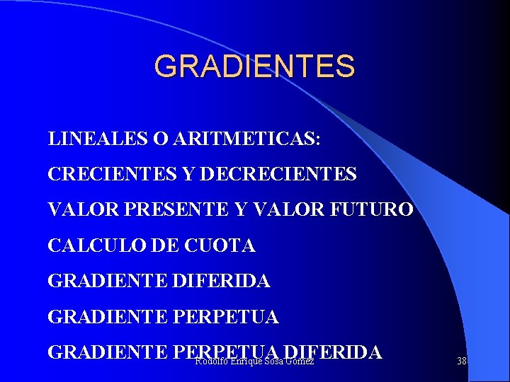 GRADIENTES LINEALES O ARITMETICAS: CRECIENTES Y DECRECIENTES VALOR PRESENTE Y VALOR FUTURO CALCULO DE