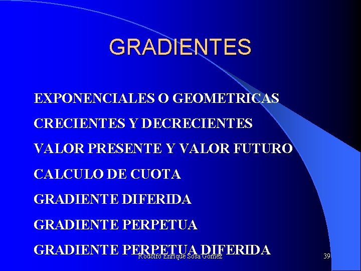 GRADIENTES EXPONENCIALES O GEOMETRICAS CRECIENTES Y DECRECIENTES VALOR PRESENTE Y VALOR FUTURO CALCULO DE