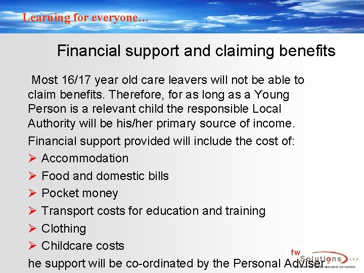 Learning for everyone… Financial support and claiming benefits Most 16/17 year old care leavers