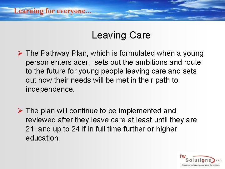 Learning for everyone… Leaving Care Ø The Pathway Plan, which is formulated when a