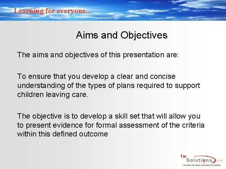 Learning for everyone… Aims and Objectives The aims and objectives of this presentation are: