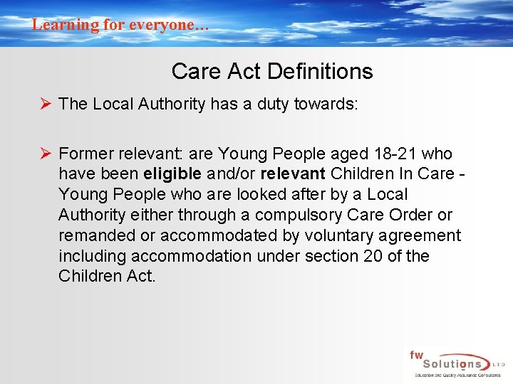 Learning for everyone… Care Act Definitions Ø The Local Authority has a duty towards: