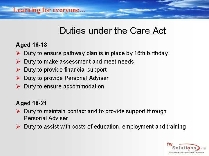 Learning for everyone… Duties under the Care Act Aged 16 -18 Ø Duty to